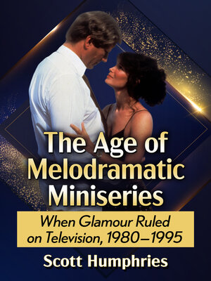 cover image of The Age of Melodramatic Miniseries